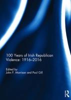 100 Years of Irish Republican Violence, 1916-2016
