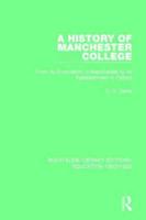 A History of Manchester College: From its Foundation in Manchester to its Establishment in Oxford