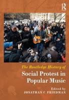 The Routledge History of Social Protest in Popular Music