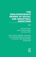 The Englishwoman's Review of Social and Industrial Questions. 1888