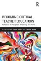 Becoming Critical Teacher Educators: Narratives of Disruption, Possibility, and Praxis
