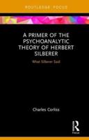 A Primer of the Psychoanalytic Theory of Herbert Silberer: What Silberer Said