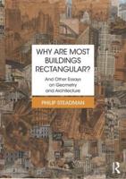 Why Are Most Buildings Rectangular? And Other Essays on Geometry and Architecture
