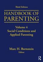 Handbook of Parenting: Volume 4: Social Conditions and Applied Parenting, Third Edition