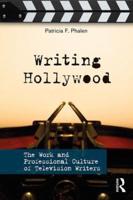 Writing Hollywood: The Work and Professional Culture of Television Writers