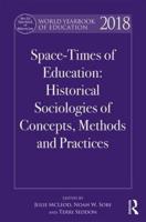 World Yearbook of Education 2018: Uneven Space-Times of Education: Historical Sociologies of Concepts, Methods and Practices