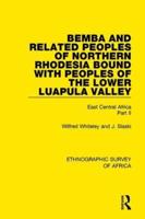 Bemba and Related Peoples of Northern Rhodesia Bound With Peoples of the Lower Luapula Valley. Part 2 East Central Africa