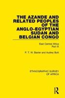 The Azande and Related Peoples of the Anglo-Egyptian Sudan and Belgian Congo. Part 9 East Central Africa