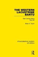 The Western Lacustrine Bantu (Nyoro, Toro, Nyankore, Kiga, Hay and Zinza With Sections on the Amba and Konjo)