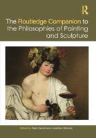 The Routledge Companion to the Philosophies of Painting and Sculpture