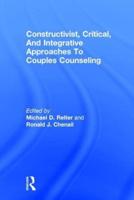 Constructivist, Critical, and Integrative Approaches to Couples Counseling