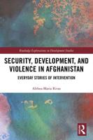 Security, Development, and Violence in Afghanistan: Everyday Stories of Intervention