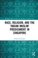 Race, Religion, and the "Indian Muslim" Predicament in Singapore