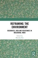 Reframing the Environment: Resources, Risk and Resistance in Neoliberal India