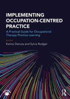 Implementing Occupation-centred Practice : A Practical Guide for Occupational Therapy Practice Learning