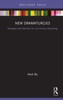 New Dramaturgies: Strategies and Exercises for 21st Century Playwriting