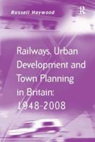 Railways, Urban Development and Town Planning in Britain, 1948-2008