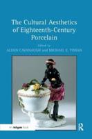 The Cultural Aesthetics of Eighteenth-Century Porcelain