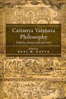 Caitanya Vaisnava Philosophy: Tradition, Reason and Devotion