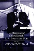 Contemplating Shostakovich: Life, Music and Film