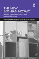 The New Bosnian Mosaic: Identities, Memories and Moral Claims in a Post-War Society