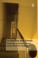 Co-habiting with Ghosts: Knowledge, Experience, Belief and the Domestic Uncanny