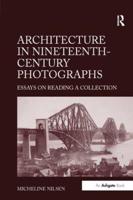 Architecture in Nineteenth-Century Photographs: Essays on Reading a Collection