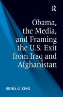 Obama, the Media, and Framing the U.S. Exit from Iraq and Afghanistan