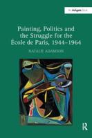 Painting, Politics and the Struggle for the École De Paris, 1944-1964