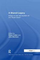A Shared Legacy: Essays on Irish and Scottish Art and Visual Culture