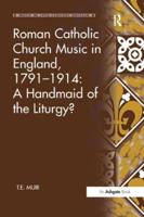 Roman Catholic Church Music in England, 1791-1914: A Handmaid of the Liturgy?