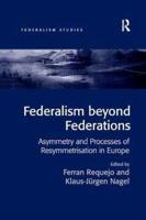Federalism beyond Federations: Asymmetry and Processes of Resymmetrisation in Europe