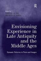 Envisioning Experience in Late Antiquity and the Middle Ages
