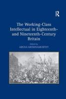 The Working-Class Intellectual in Eighteenth- and Nineteenth-Century Britain