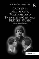 Lutyens, Maconchy, Williams and Twentieth-Century British Music
