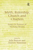 Myth, Rulership, Church and Charters: Essays in Honour of Nicholas Brooks