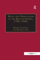 Music and Orientalism in the British Empire, 1780S-1940S