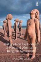 Philosophical Explorations of New and Alternative Religious Movements