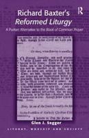 Richard Baxter's Reformed Liturgy: A Puritan Alternative to the Book of Common Prayer