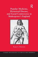 Popular Medicine, Hysterical Disease, and Social Controversy in Shakespeare's England