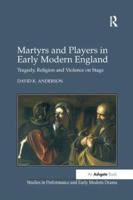 Martyrs and Players in Early Modern England