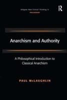 Anarchism and Authority: A Philosophical Introduction to Classical Anarchism