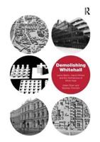 Demolishing Whitehall: Leslie Martin, Harold Wilson and the Architecture of White Heat