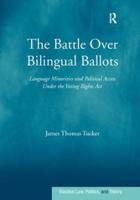 The Battle Over Bilingual Ballots: Language Minorities and Political Access Under the Voting Rights Act