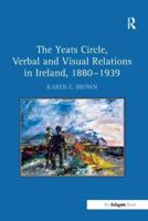 The Yeats Circle, Verbal and Visual Relations in Ireland, 1880-1939