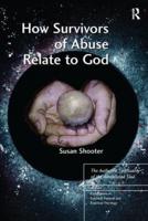 How Survivors of Abuse Relate to God: The Authentic Spirituality of the Annihilated Soul