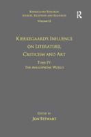 Kierkegaard's Influence on Literature, Criticism and Art. Tome IV The Anglophone World