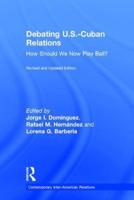 Debating U.S.-Cuban Relations: How Should We Now Play Ball?