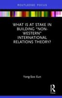 What Is at Stake in Building "Non-Western" International Relations Theory?