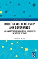Intelligence Leadership and Governance: Building Effective Intelligence Communities in the 21st Century